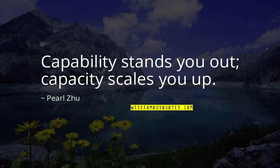 Comportavisse Quotes By Pearl Zhu: Capability stands you out; capacity scales you up.