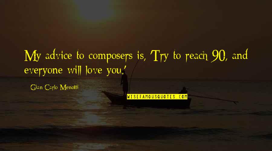 Composers Love Quotes By Gian Carlo Menotti: My advice to composers is, 'Try to reach