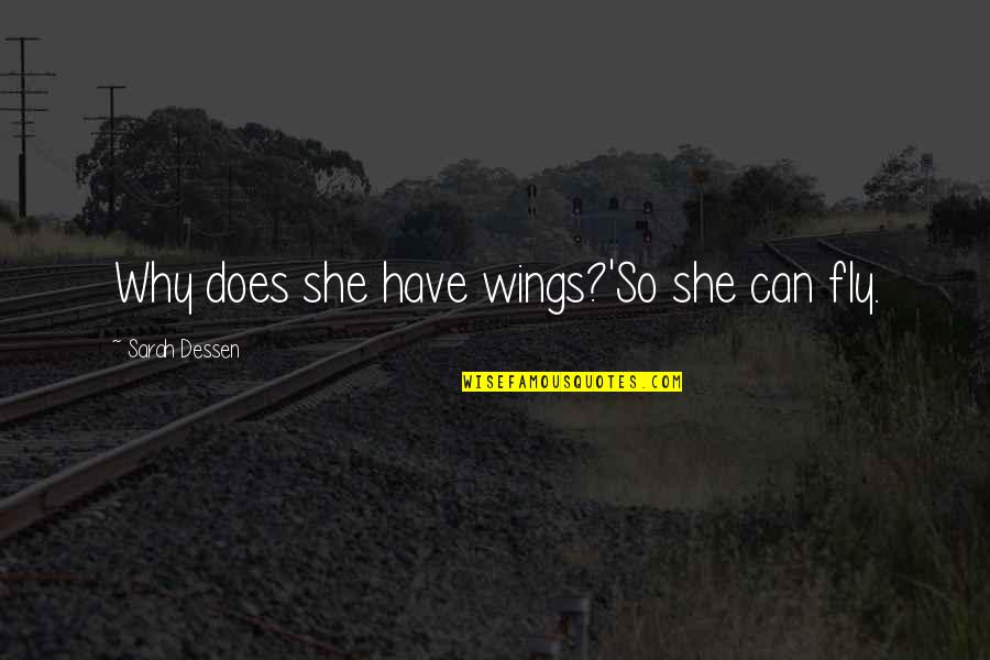 Composers Love Quotes By Sarah Dessen: Why does she have wings?'So she can fly.