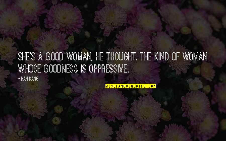 Composiciones Plasticas Quotes By Han Kang: She's a good woman, he thought. The kind