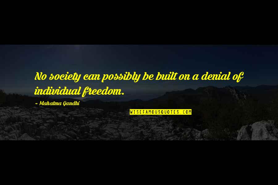 Composiciones Plasticas Quotes By Mahatma Gandhi: No society can possibly be built on a