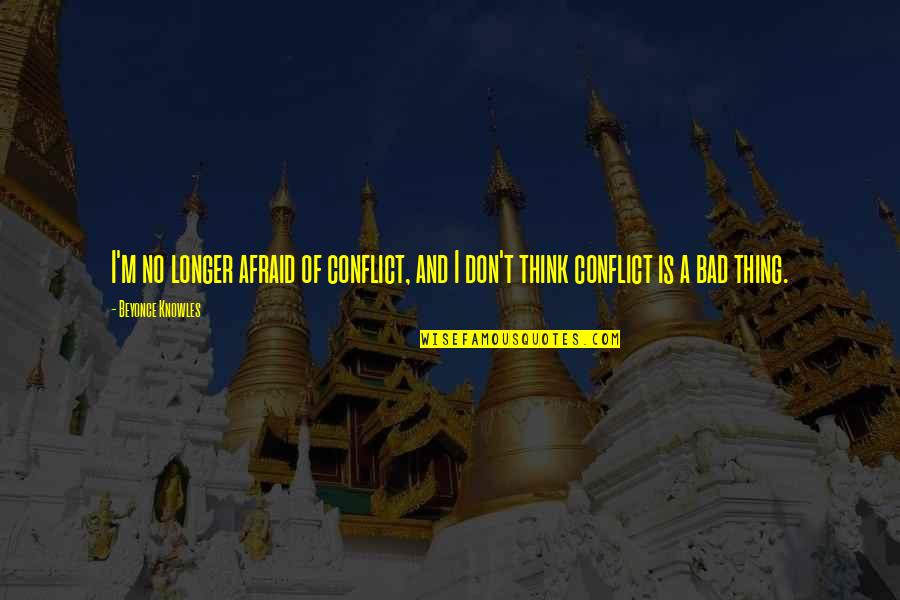 Comprarcasa Quotes By Beyonce Knowles: I'm no longer afraid of conflict, and I