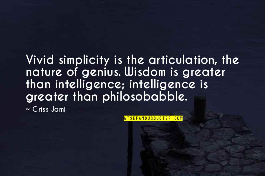 Comprehension Best Quotes By Criss Jami: Vivid simplicity is the articulation, the nature of