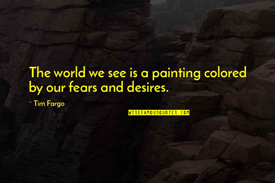 Comprehension Best Quotes By Tim Fargo: The world we see is a painting colored