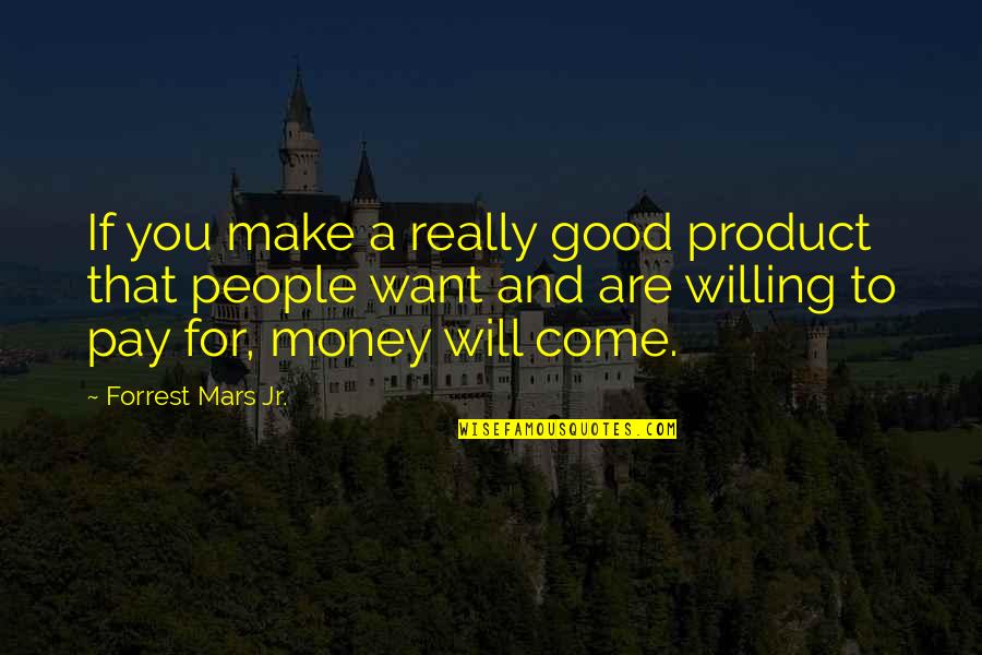 Comprometidos A Servir Quotes By Forrest Mars Jr.: If you make a really good product that