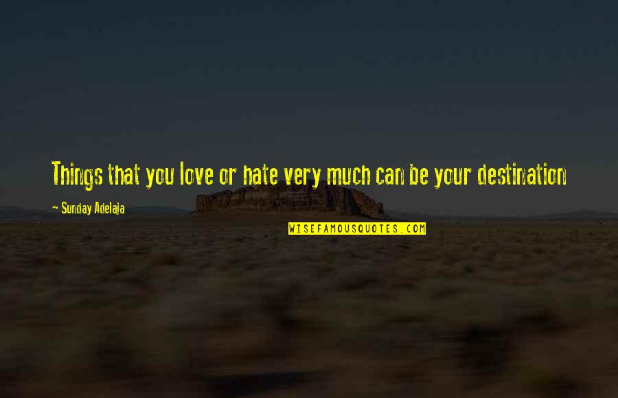 Comptez Jusqu Quotes By Sunday Adelaja: Things that you love or hate very much