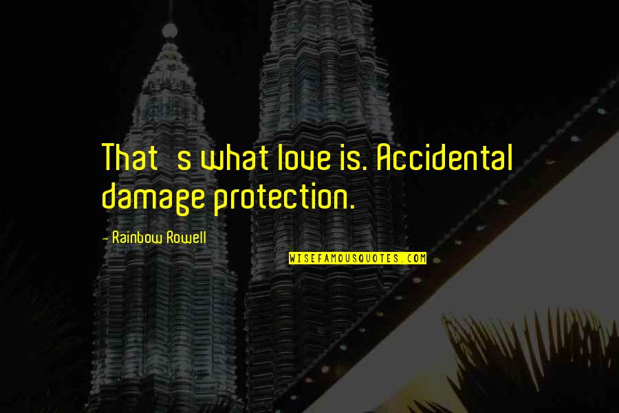 Compusa Rockville Quotes By Rainbow Rowell: That's what love is. Accidental damage protection.