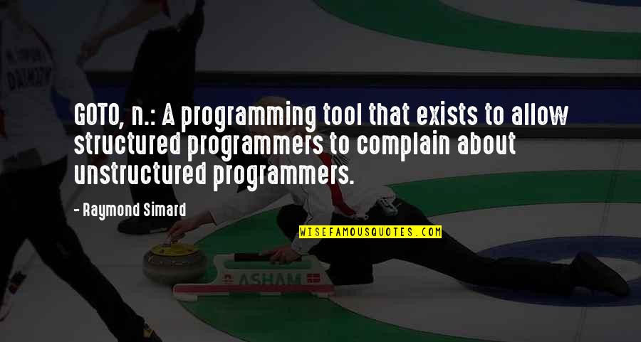 Computer Programmers Quotes By Raymond Simard: GOTO, n.: A programming tool that exists to