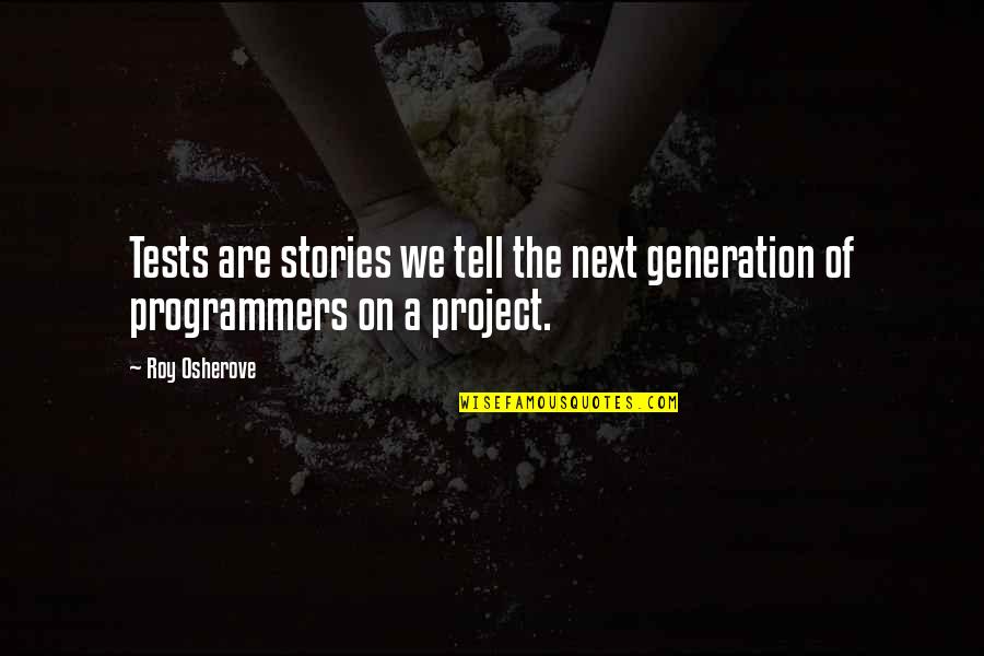 Computer Programmers Quotes By Roy Osherove: Tests are stories we tell the next generation