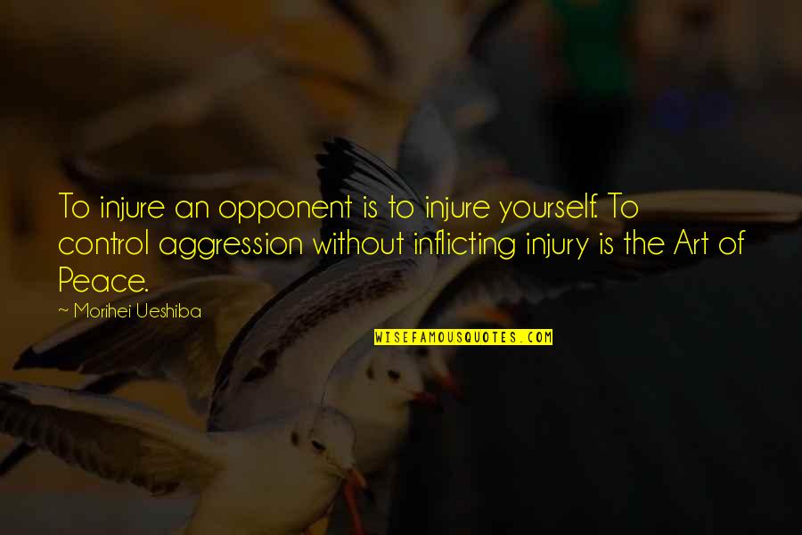 Comunicarnoslo Quotes By Morihei Ueshiba: To injure an opponent is to injure yourself.