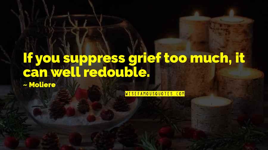 Comunism Quotes By Moliere: If you suppress grief too much, it can