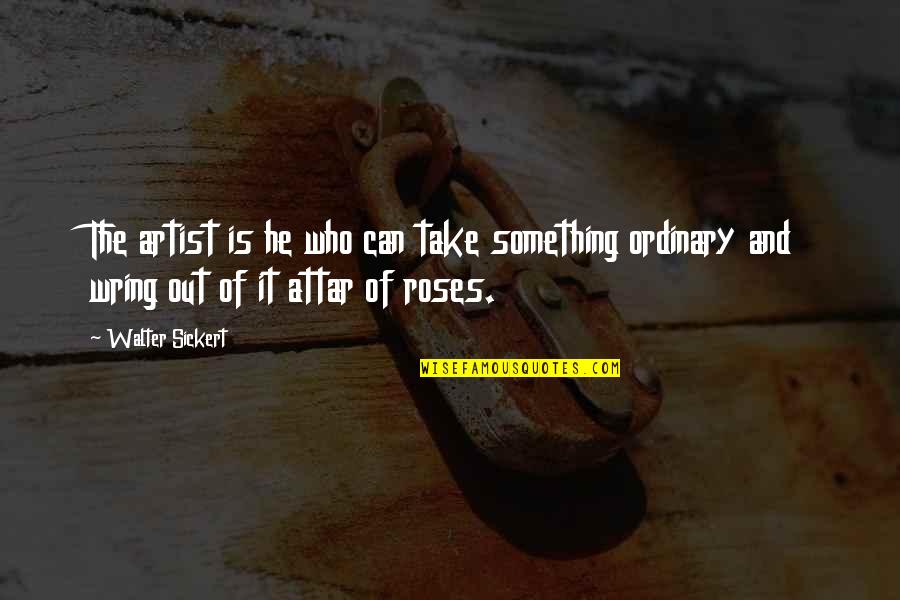 Con Artist Quotes By Walter Sickert: The artist is he who can take something