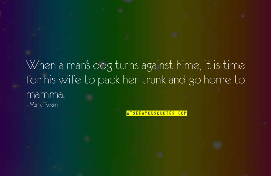 Con Man S Mark Quotes By Mark Twain: When a man's dog turns against hime, it