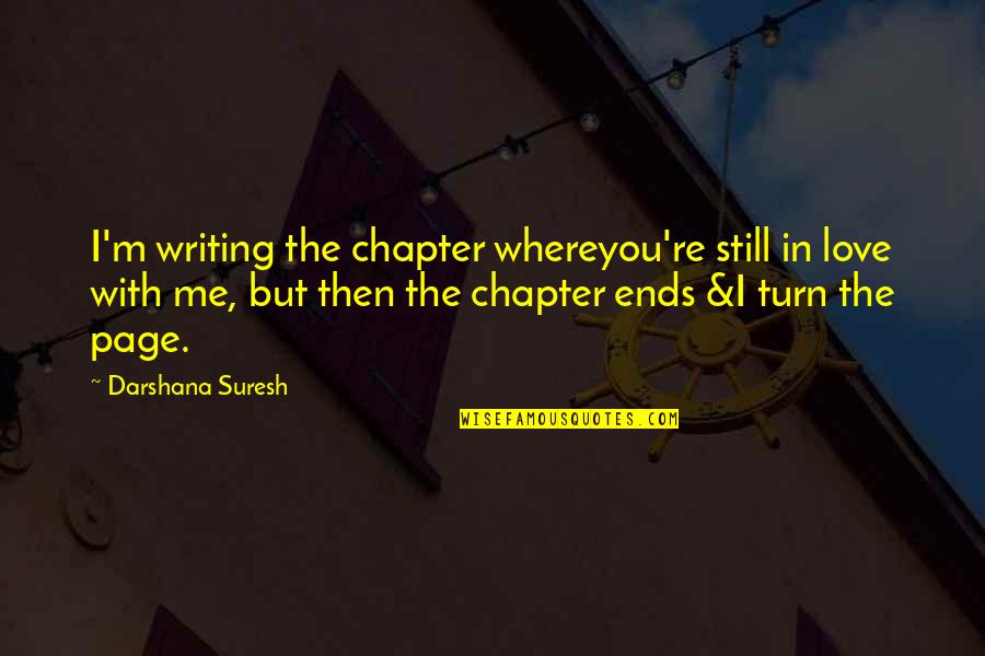 Conall Mcallister Quotes By Darshana Suresh: I'm writing the chapter whereyou're still in love