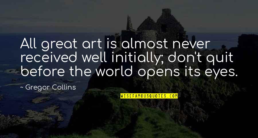 Conard Maynard Quotes By Gregor Collins: All great art is almost never received well