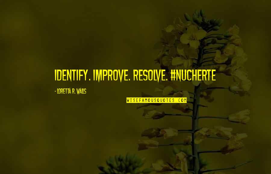 Conative Quotes By Loretta R. Walls: Identify. Improve. Resolve. #nucherte