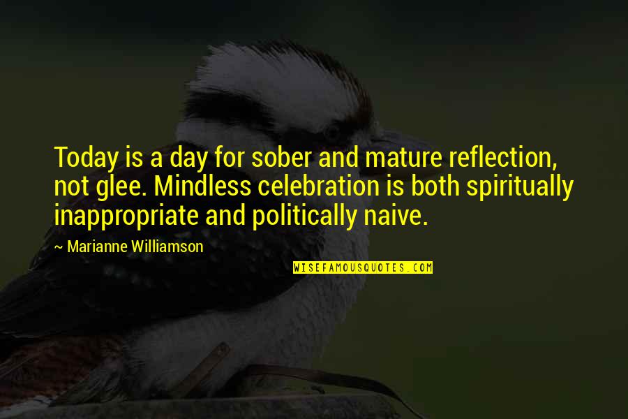 Conceber Priberam Quotes By Marianne Williamson: Today is a day for sober and mature