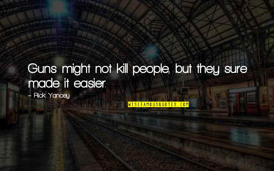 Conceited Man Quotes By Rick Yancey: Guns might not kill people, but they sure