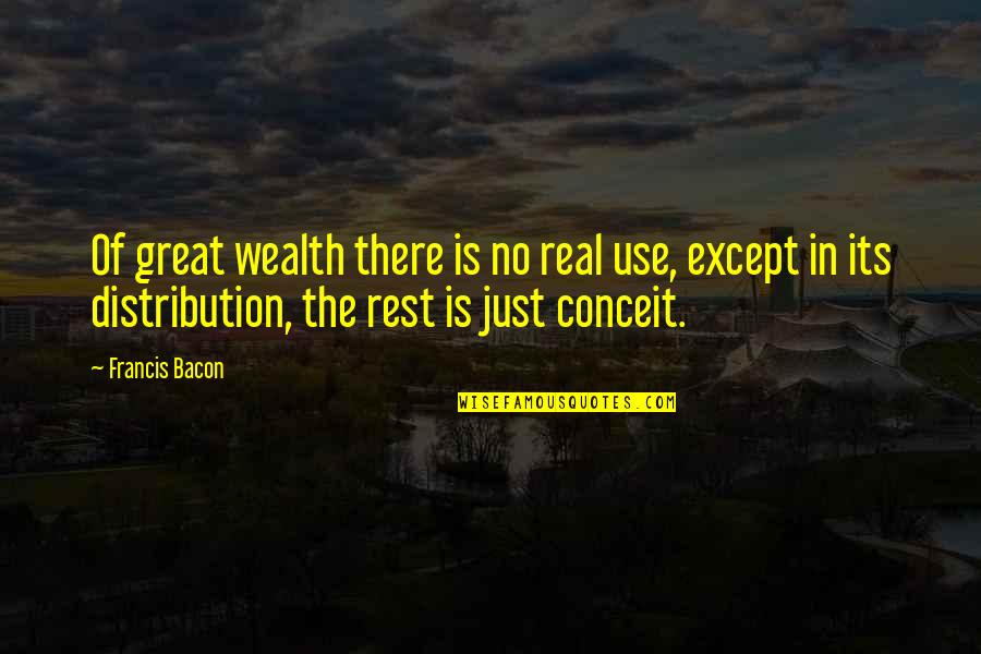 Conceited Quotes By Francis Bacon: Of great wealth there is no real use,