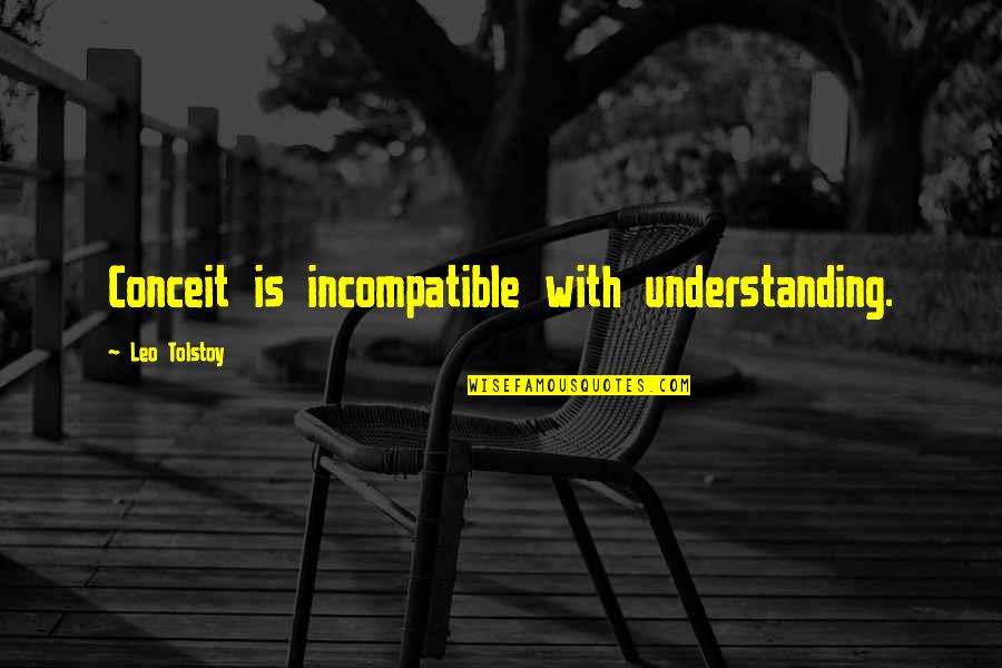 Conceited Quotes By Leo Tolstoy: Conceit is incompatible with understanding.