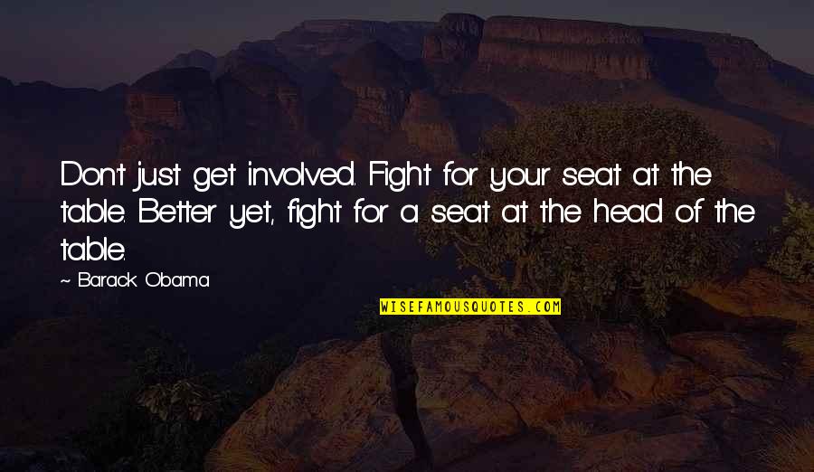 Conceivable Synonym Quotes By Barack Obama: Don't just get involved. Fight for your seat