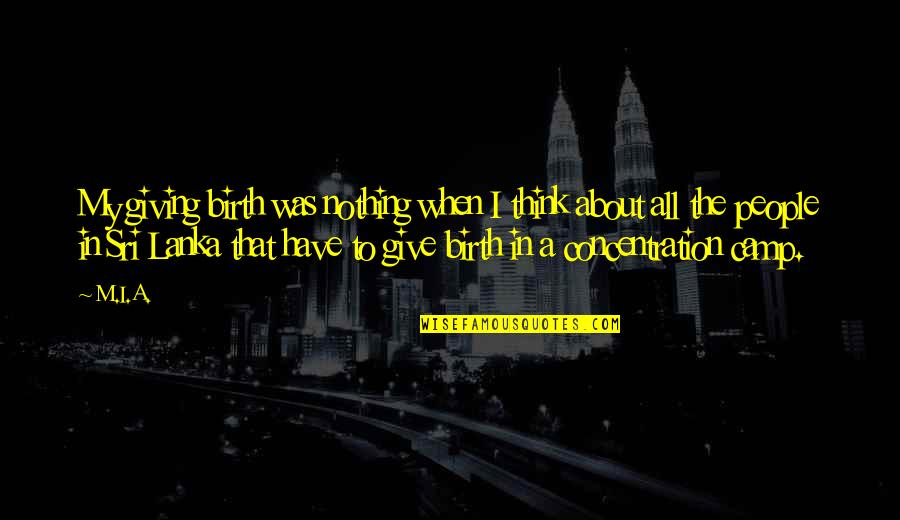 Concentration Quotes By M.I.A.: My giving birth was nothing when I think