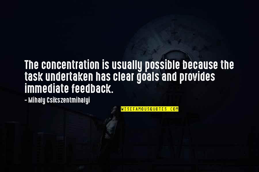 Concentration Quotes By Mihaly Csikszentmihalyi: The concentration is usually possible because the task