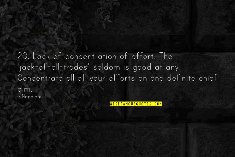 Concentration Quotes By Napoleon Hill: 20. Lack of concentration of effort. The "jack-of-all-trades"