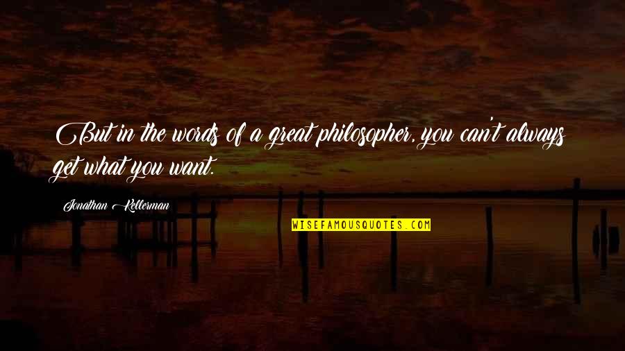 Concept The Board Quotes By Jonathan Kellerman: But in the words of a great philosopher,