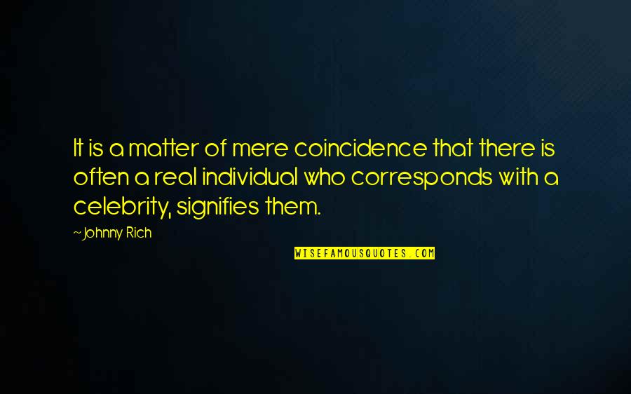 Conceptualises Quotes By Johnny Rich: It is a matter of mere coincidence that