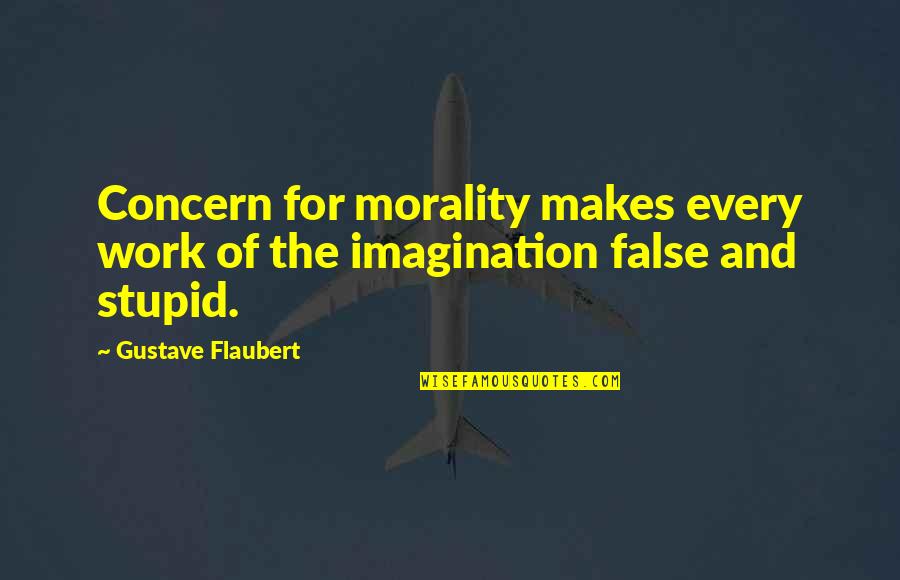 Concern For Work Quotes By Gustave Flaubert: Concern for morality makes every work of the