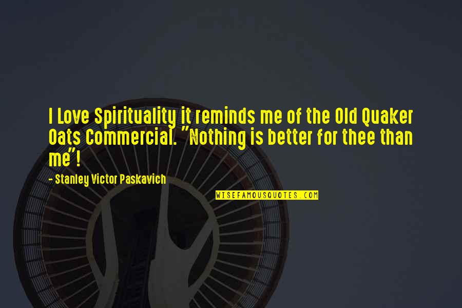 Concertgebouw Brugge Quotes By Stanley Victor Paskavich: I Love Spirituality it reminds me of the