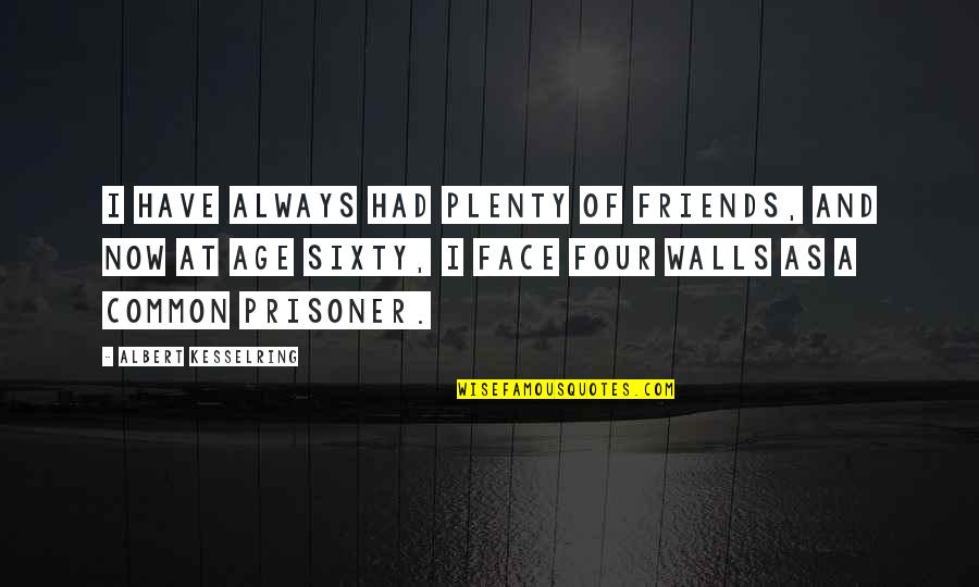 Concerts Tumblr Quotes By Albert Kesselring: I have always had plenty of friends, and