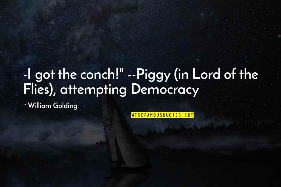 Conch Lord Of The Flies Quotes By William Golding: -I got the conch!" --Piggy (in Lord of