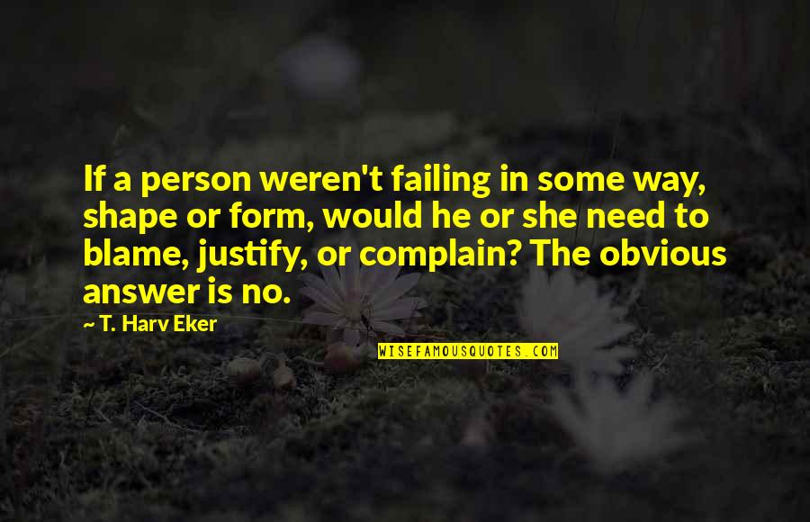 Conciliating Antonyms Quotes By T. Harv Eker: If a person weren't failing in some way,