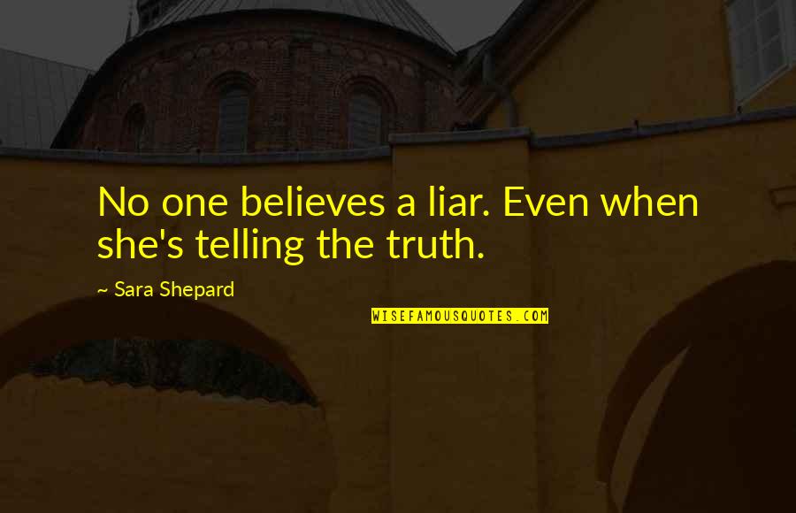 Concilier Synonyme Quotes By Sara Shepard: No one believes a liar. Even when she's