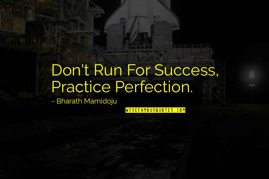 Conciseness Define Quotes By Bharath Mamidoju: Don't Run For Success, Practice Perfection.