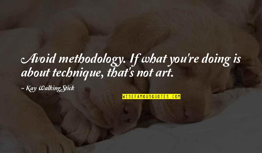 Conciseness Define Quotes By Kay WalkingStick: Avoid methodology. If what you're doing is about