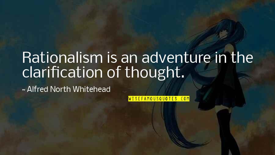 Concluido Tem Quotes By Alfred North Whitehead: Rationalism is an adventure in the clarification of