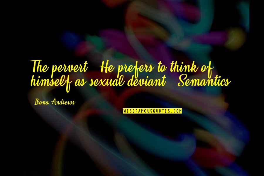 Conclusiones Png Quotes By Ilona Andrews: The pervert.""He prefers to think of himself as