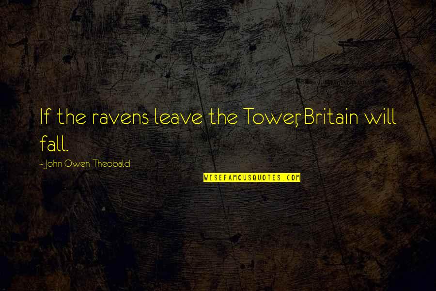 Conclusiones Png Quotes By John Owen Theobald: If the ravens leave the Tower, Britain will