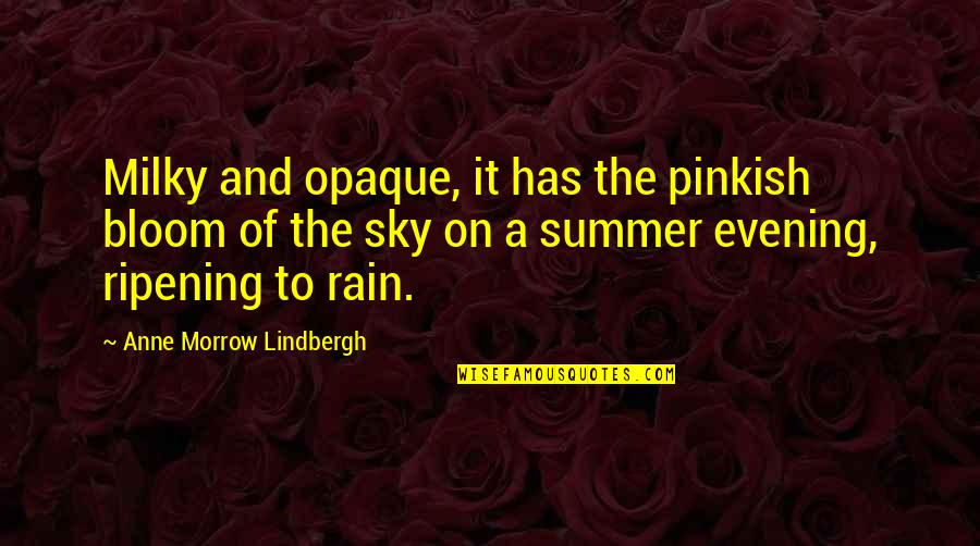 Concombre A La Quotes By Anne Morrow Lindbergh: Milky and opaque, it has the pinkish bloom