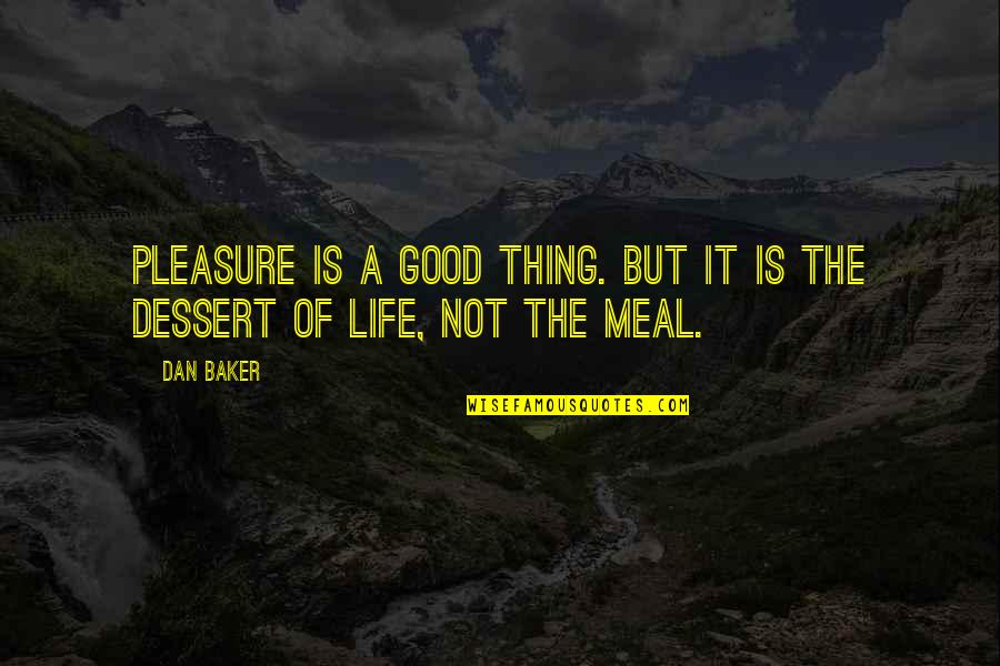 Concretas Definicion Quotes By Dan Baker: Pleasure is a good thing. But it is