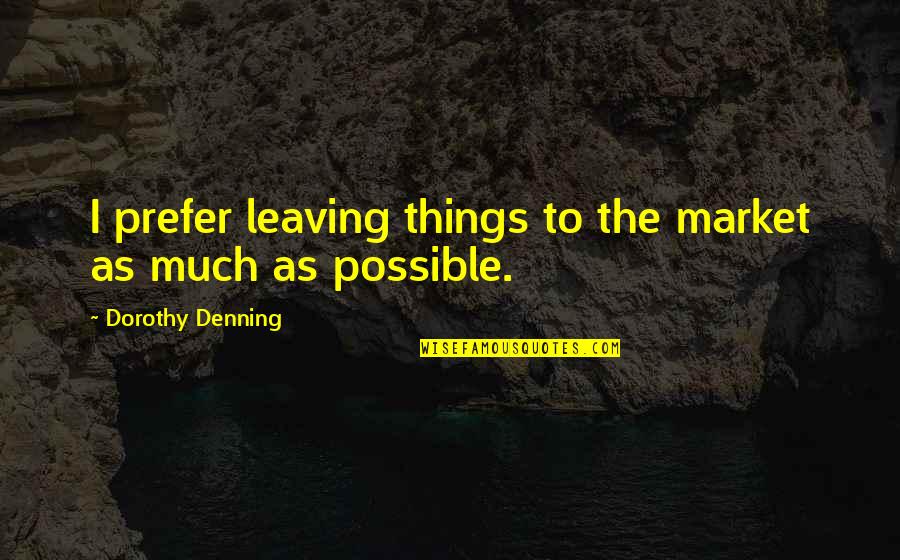 Concreteness In Counseling Quotes By Dorothy Denning: I prefer leaving things to the market as