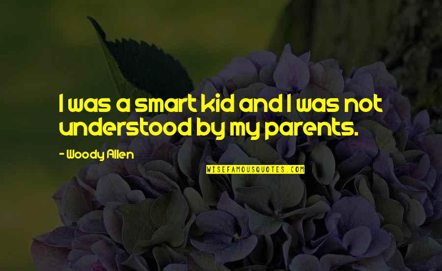 Concurrent Audit Quotes By Woody Allen: I was a smart kid and I was