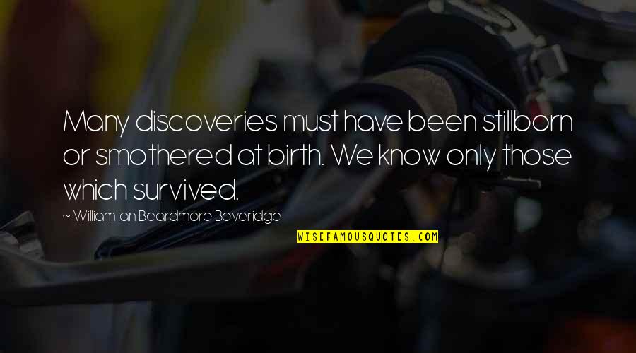 Condal Distributors Quotes By William Ian Beardmore Beveridge: Many discoveries must have been stillborn or smothered