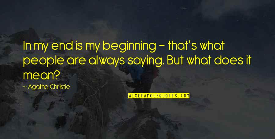 Condemnations Quotes By Agatha Christie: In my end is my beginning - that's