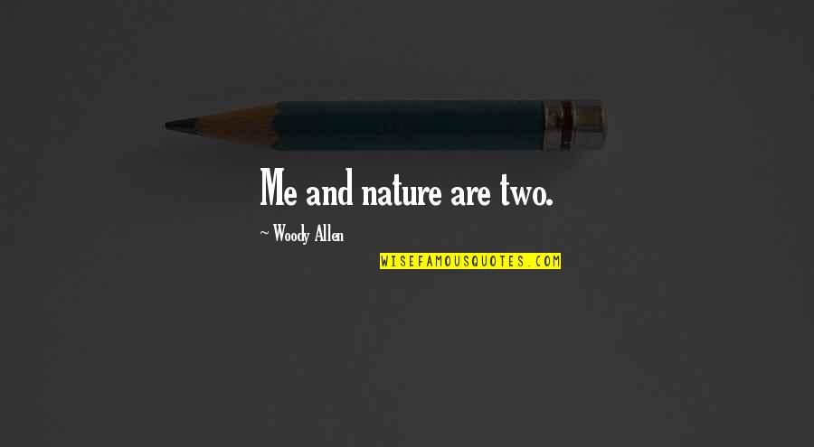 Condensateur Quotes By Woody Allen: Me and nature are two.