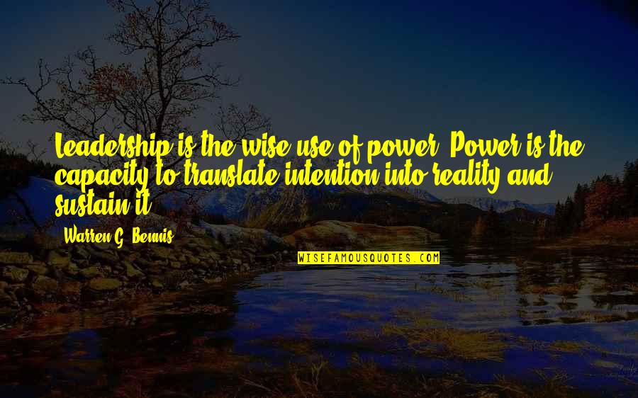 Condition And Prognosis Quotes By Warren G. Bennis: Leadership is the wise use of power. Power