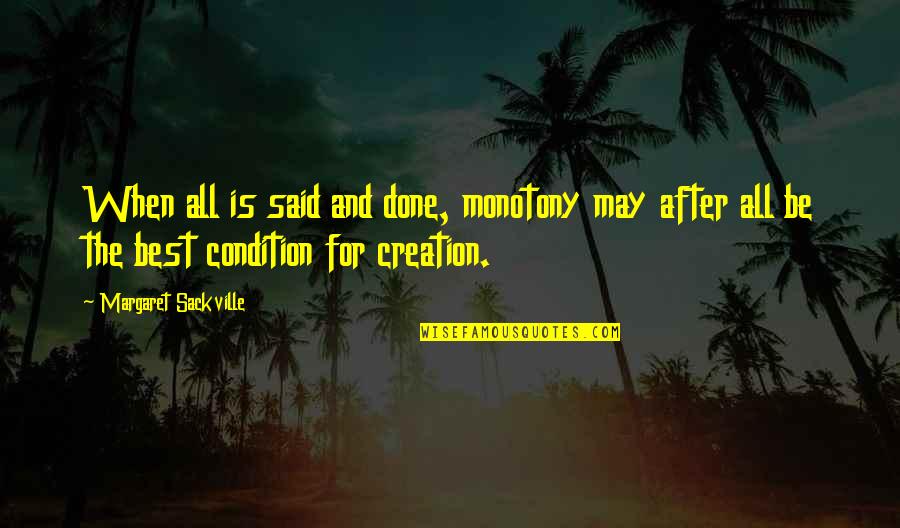 Condition Is Quotes By Margaret Sackville: When all is said and done, monotony may